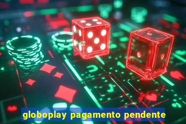 globoplay pagamento pendente